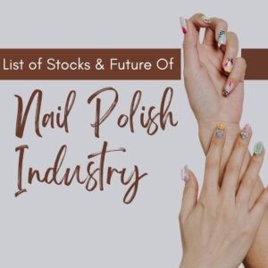 Read more about the article Future Of Nail Polish Market In India and List of Stocks to watch out for