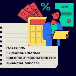 Mastering Personal Finance Building a Foundation for Financial Success
